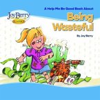 Help Me Be Good Book about Being Wasteful (eBook, ePUB)