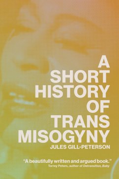 A Short History of Trans Misogyny (eBook, ePUB) - Gill-Peterson, Jules