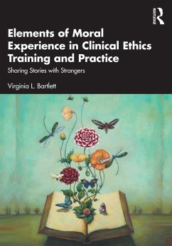 Elements of Moral Experience in Clinical Ethics Training and Practice (eBook, PDF) - Bartlett, Virginia L.
