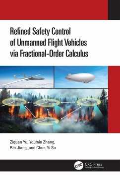 Refined Safety Control of Unmanned Flight Vehicles via Fractional-Order Calculus (eBook, ePUB) - Yu, Ziquan; Zhang, Youmin; Jiang, Bin; Su, Chun-Yi