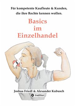 Basics im Einzelhandel: Die wichtigsten Rechtsgrundlagen, mit vielen alltäglichen Beispielen. (eBook, ePUB) - Friedl, Joshua