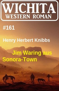 Jim Waring aus Sonora-Town: Wichita Western Roman 161 (eBook, ePUB) - Knibbs, Henry Herbert