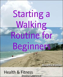 Starting a Walking Routine for Beginners (eBook, ePUB) - Lawrence, Jessica