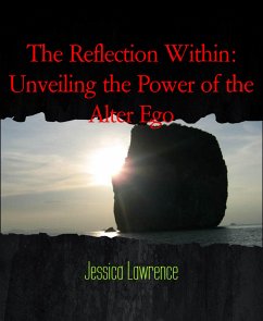 The Reflection Within: Unveiling the Power of the Alter Ego (eBook, ePUB) - Lawrence, Jessica