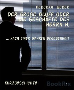 Der große Bluff oder die Geschäfte des Herrn H. (eBook, ePUB) - Weber, Rebekka