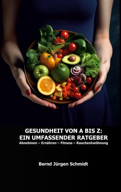 Gesundheit von A bis Z: Ein umfassender Ratgeber (eBook, ePUB) - Schmidt, Bernd Jürgen