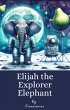 Elijah the Explorer Elephant (eBook,... - Bild 1