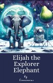 Elijah the Explorer Elephant (eBook, ePUB)