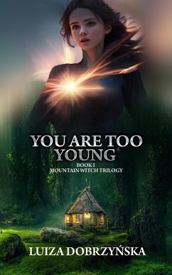 You Are Too Young; Book I; Mountain Witch Trilogy (eBook, ePUB) - Dobrzynska, Luiza