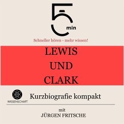 Lewis und Clark: Kurzbiografie kompakt (MP3-Download) - 5 Minuten; 5 Minuten Biografien; Fritsche, Jürgen