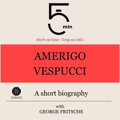 Amerigo Vespucci: A short biography (MP3-Download) - 5 Minutes; 5 Minute Biographies; Fritsche, George