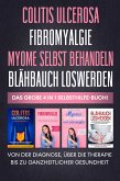 Colitis Ulcerosa   Fibromyalgie   Myome selbst behandeln   Blähbauch loswerden: Das große 4 in 1 Selbsthilfe-Buch! Von der Diagnose, über die Therapie bis zu ganzheitlicher Gesundheit (eBook, ePUB)