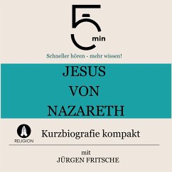 Jesus von Nazareth: Kurzbiografie kompakt (MP3-Download) - 5 Minuten; 5 Minuten Biografien; Fritsche, Jürgen