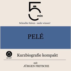 Pelé: Kurzbiografie kompakt (MP3-Download) - 5 Minuten; 5 Minuten Biografien; Fritsche, Jürgen