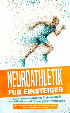 Neuroathletik für Einsteiger: Durch neurozentriertes Training Kraft, Koordination und Fitness gezielt verbessern - inkl. 10-Wochen-Actionplan & Aufwärmprogramm für das Neuroathletiktraining (eBook, ePUB) - Roden, Phillip