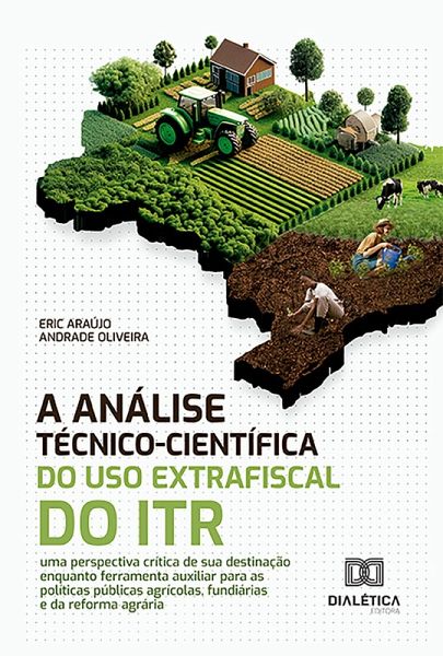 A Análise Técnico-Científica do Uso Extrafiscal do ITR (eBook, ePUB) A Análise Técnico-Científica do Uso Extrafiscal do ITR (eBook, ePUB)