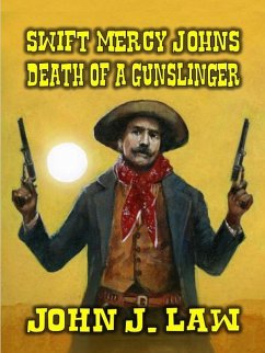 Swift Mercy Johns - Death of a Gunslinger (eBook, ePUB) - Law, John J.