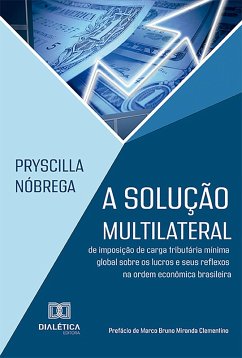 A solução multilateral de imposição de carga tributária mínima global sobre os lucros e seus reflexos na ordem econômica brasileira (eBook, ePUB) - Nóbrega, Pryscilla