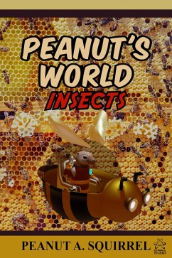 Peanut's World: Insects (eBook, ePUB) - Squirrel, Peanut A.