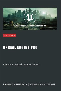 Unreal Engine Pro: Advanced Development Secrets (Mastering Unreal Engine: From Novice to Pro) (eBook, ePUB) - Hussain, Kameron; Hussain, Frahaan