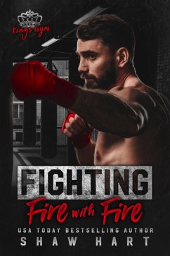 Fighting Fire With Fire (Kings Gym, #1) (eBook, ePUB) - Hart, Shaw