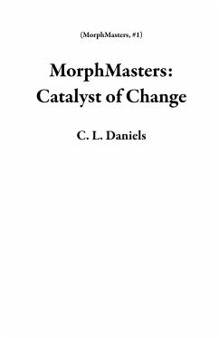 MorphMasters: Catalyst of Change (eBook, ePUB) - Daniels, C. L.
