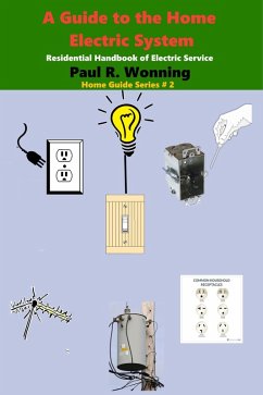 A Guide to the Home Electric System (Home Guide Basics Series, #2) (eBook, ePUB) - Wonning, Paul R.