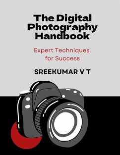 The Digital Photography Handbook: Expert Techniques for Success (eBook, ePUB) - T, Sreekumar V