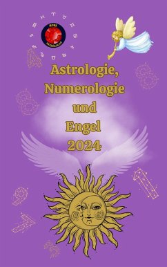 Astrologie, Numerologie und Engel 2024 (eBook, ePUB) - Rubi, Alina A; Rubi, Angeline