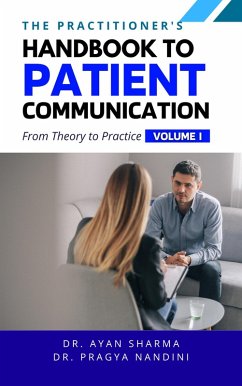 The Practitioners Handbook To Patient Communication From Theory To Practice (eBook, ePUB) - Sharma, Ayan; Nandini, Pragya