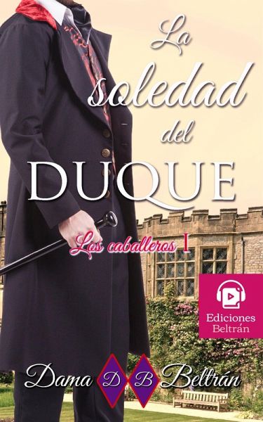La soledad del Duque (Los Caballeros, #1) (eBook, ePUB) La soledad del Duque (Los Caballeros, #1) (eBook, ePUB)