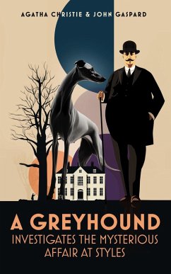 A Greyhound Investigates The Mysterious Affair At Styles (Greyhound Classics, #4) (eBook, ePUB) - Gaspard, John; Christie, Agatha