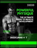 Powerful Physique: The Ultimate Guide to Muscle Development (eBook, ePUB)