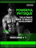 Powerful Physique: The Ultimate Guide to Muscle Development (eBook, ePUB) Powerful Physique: The Ultimate Guide to Muscle Development (eBook, ePUB)