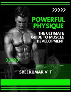 Powerful Physique: The Ultimate Guide to Muscle Development (eBook, ePUB) - T, Sreekumar V