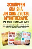 Schröpfen   Gua Sha   Jin Shin Jyutsu   Mykotherapie: Das große 4 in 1 Praxis-Buch! Erfahren Sie ganzheitliche Gesundheit mit vier alternativen Heilmethoden, die Sie ganz leicht zuhause anwenden können (eBook, ePUB)