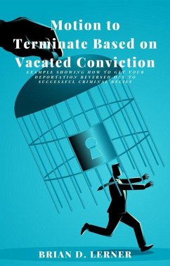 Motion to Terminate Based on Vacated Conviction (eBook, ePUB) - Lerner, Brian D.