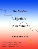 So, You're Bipolar; Now What? (eBook, ePUB) So, You're Bipolar; Now What? (eBook, ePUB)