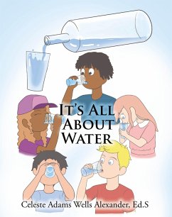 It's All About Water (eBook, ePUB) - Wells Alexander Ed. S, Celeste Adams