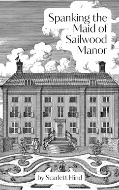 Spanking the Maid of Sailwood Manor (The Sailwood Manor Series, #1) (eBook, ePUB) - Hind, Scarlett