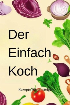 Cover Der Einfach-Koch: Rezepte für Einsteiger (eBook, ePUB)
