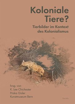 Koloniale Tiere? - Adams, Chanelle;Brizon, Claire;Csernay, Sarah;Chichester, K. Lee;Gisler, Priska