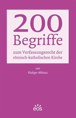 200 Begriffe zum Verfassungsrecht der römisch-katholischen Kirche - Althaus, Rüdiger