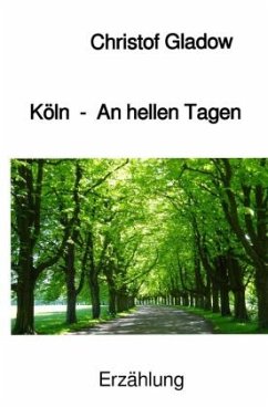 Köln - An hellen Tagen - Gladow, Christof