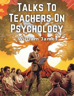 Talks To Teachers On Psychology - William James