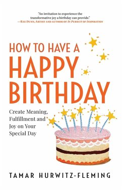 How to Have a Happy Birthday: Create Meaning, Fulfillment and Joy on Your Special Day (eBook, ePUB) - Hurwitz-Fleming, Tamar