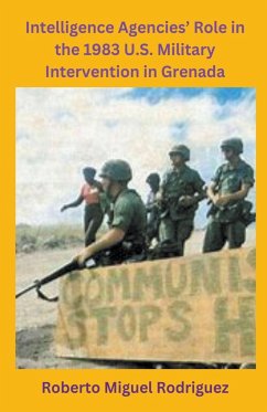 Intelligence Agencies' Role in the 1983 U.S. Military Intervention in Grenada - Rodriguez, Roberto Miguel