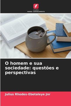 O homem e sua sociedade: questões e perspectivas - Rhodes-Ebetaleye Jnr, JULIUS