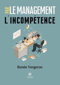 Le management par l'incompétence - Renée Vergeron