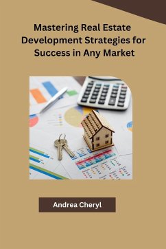 Mastering Real Estate Development Strategies for Success in Any Market - Andrea Cheryl